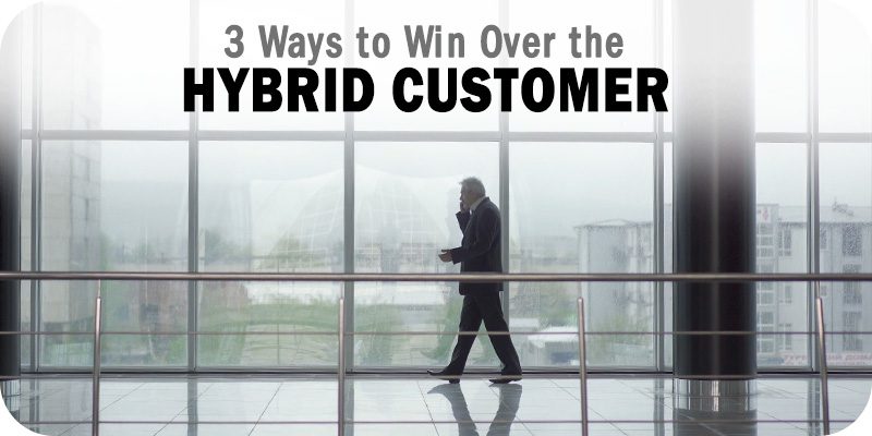 3 Ways to Win Over the Hybrid Customer