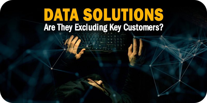 Are Your Data Solutions Excluding Key Customers