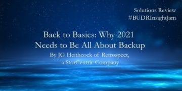 Back to Basics: Why 2021 Needs to Be All About Backup
