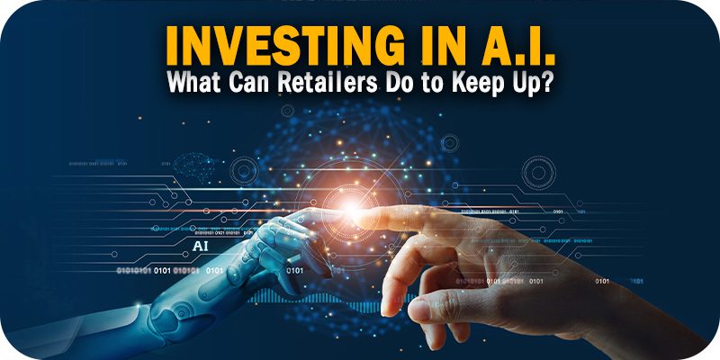 Big Tech Companies Are Heavily Investing in AI What Can Retailers Do to Keep Up