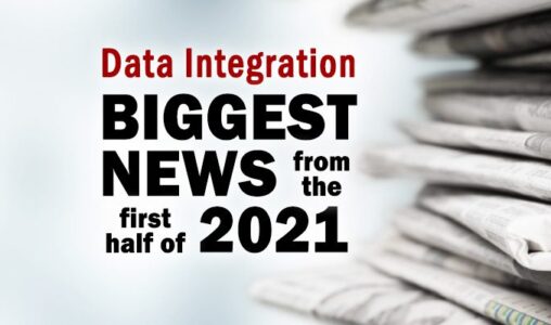The Biggest Data Integration News Items During the First Half of 2021