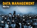 The 5 Greatest Data Management Myths and How to Avoid Them