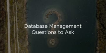 5 Key Database Management Questions to Ask Vendors for 2021