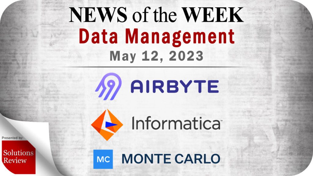 Data Management News for the Week of May 12; Updates from Airbyte, Informatica, Monte Carlo & More