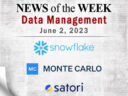 Data Management News for the Week of June 2; Updates from Monte Carlo, Satori, Snowflake & More