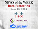 Storage and Data Protection News for the Week of June 23; Updates from Cisco, Catalogic Software, Zscaler & More