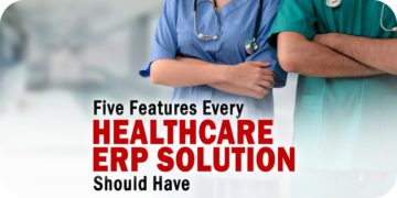 The 5 Features Every Healthcare ERP Solution Should Have