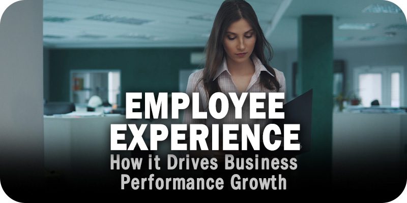 How a Great Employee Experience Drives Business Performance Growth