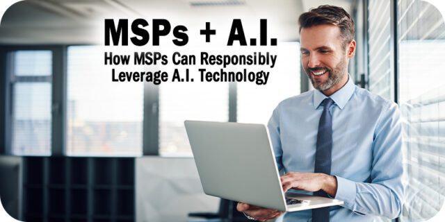 How-MSPs-Can-Responsibly-Leverage-AI-Technology.jpg