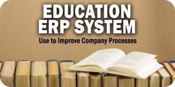 How to Use an Education ERP System to Improve Company Processes