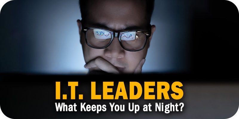 IT Leaders What Keeps You Up at Night