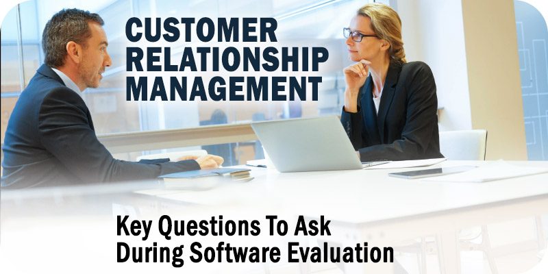 Key CRM Questions to Ask During Software Evaluation