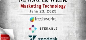 Top MarTech News From the Week of June 23rd: Updates from Freshworks, Iterable, Zendesk, and More