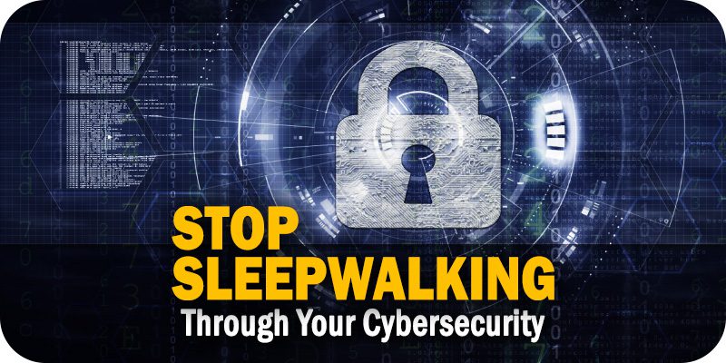 Stop Sleepwalking Through Your Cybersecurity