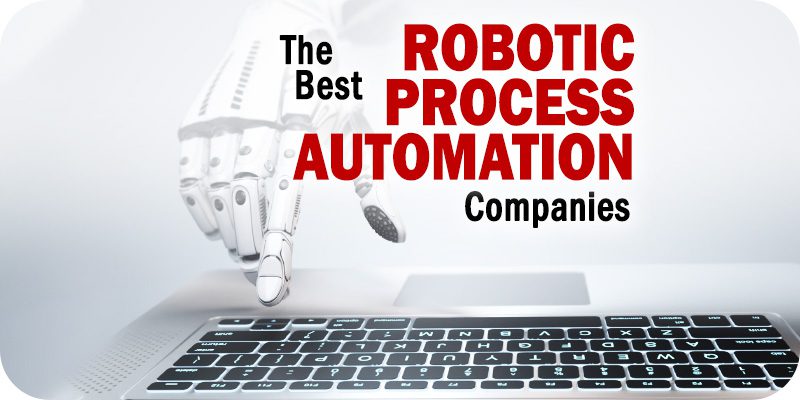 The Best Robotic Process Automation Companies to Consider in 2023