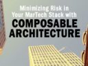 Minimizing Risk in Your MarTech Stack with Composable Architecture