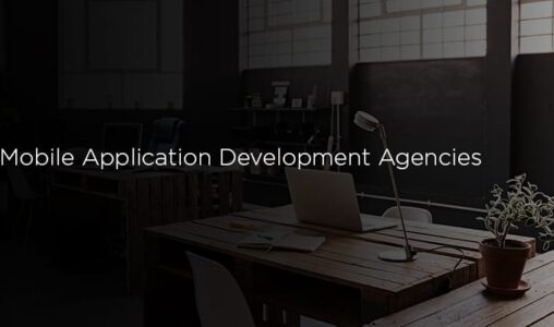 The 12 Top Mobile Application Development Agencies