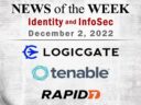 Identity Management and Information Security News for the Week of December 2; LogicGate, Tenable, Rapid7, and More