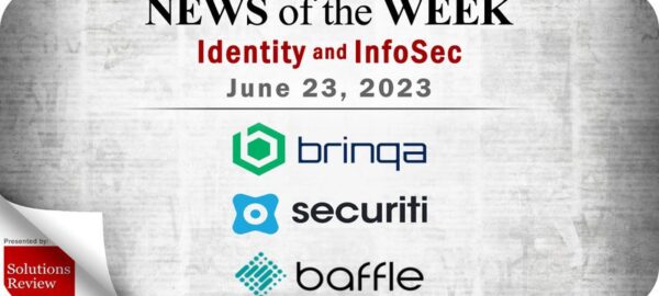 Identity Management and Information Security News for the Week of June 23; Brinqa, Securiti, Baffle, and More