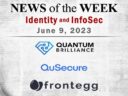 Identity Management and Information Security News for the Week of June 9; Quantum Brilliance, QuSecure, Frontegg, and More