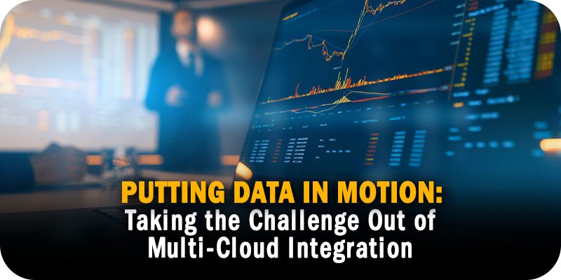Putting Data in Motion Taking the Challenge Out of Multi-Cloud Integration
