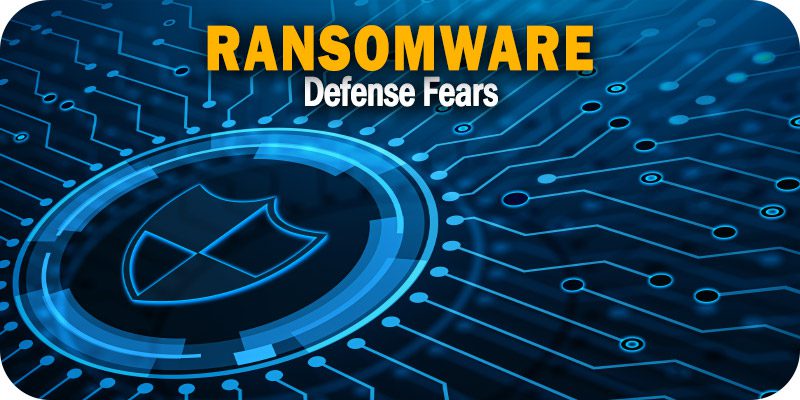 Ransomware Defense Fears