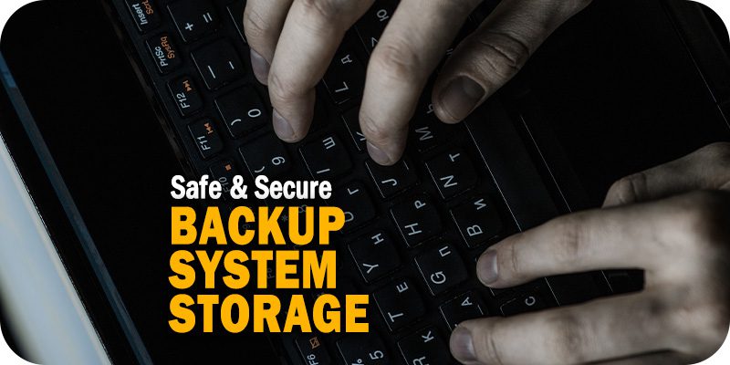 The Critical Role of Safe and Secure Backup System Storage