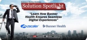 What to Expect at Solutions Review’s Spotlight Webinar with Zscaler on July 13