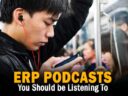 The Top ERP Podcasts You Should Be Listening To