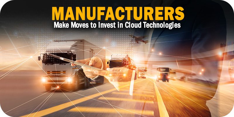 The Time is Now Smart Manufacturers Make Moves to Invest in Cloud Technologies