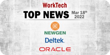 Top WorkTech News from the Week of March 18th: Updates from Oracle, Deltek, Newgen, and More