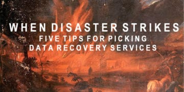 When Disaster Strikes – Five Tips for Picking Data Recovery Services