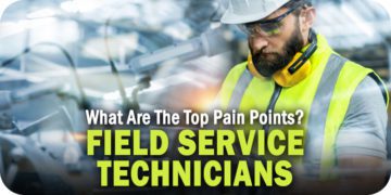 What Are the Top Pain Points for Field Service Technicians?