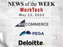 Top WorkTech News From the Week of May 12th: Updates from BigCommerce, Pegasystems, Deloitte, and More