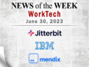 Top WorkTech News From the Week of June 30th: Updates from Jitterbit, IBM, Mendix, and More