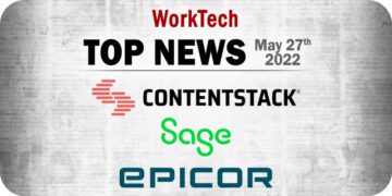 Top WorkTech News from the Week of May 27th: Updates From Contentstack, Sage, Epicor, and More